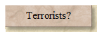 Terrorists?